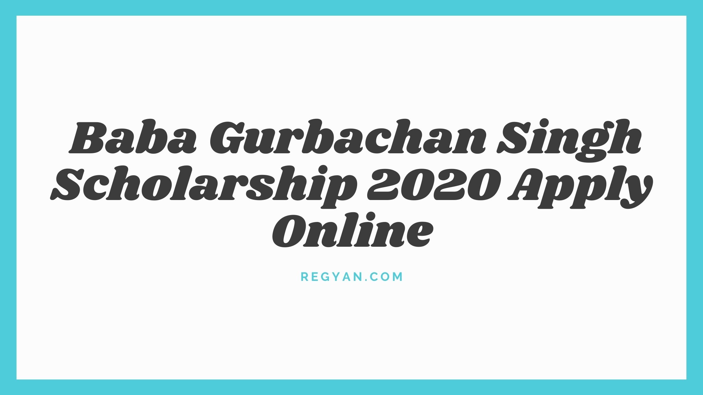 Baba Gurbachan Singh Scholarship 2020