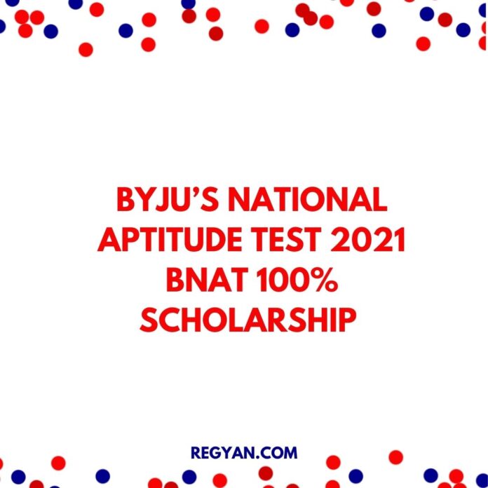 BYJU’S National Aptitude Test 2021 BNAT 100% Scholarship